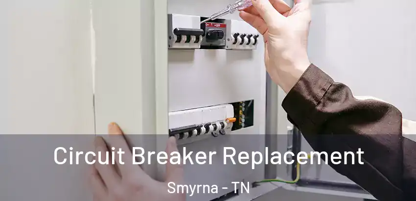  Circuit Breaker Replacement Smyrna - TN