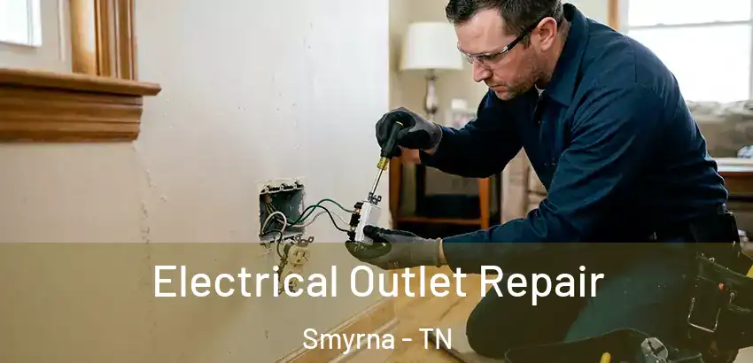Electrical Outlet Repair Smyrna - TN