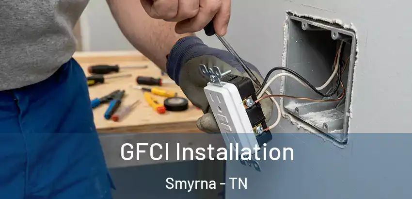  GFCI Installation Smyrna - TN