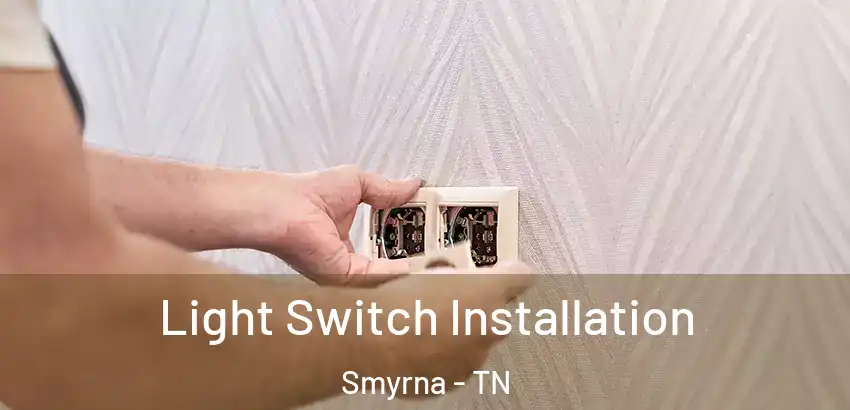 Light Switch Installation Smyrna - TN