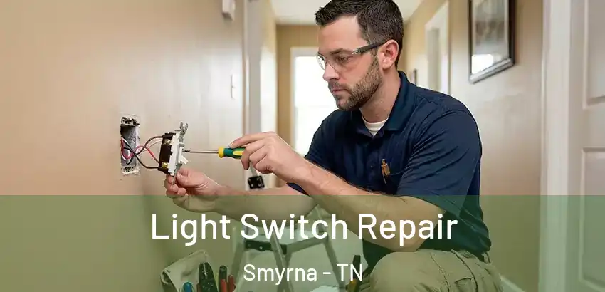  Light Switch Repair Smyrna - TN