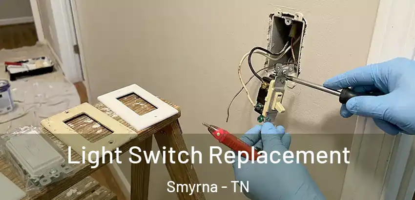 Light Switch Replacement Smyrna - TN