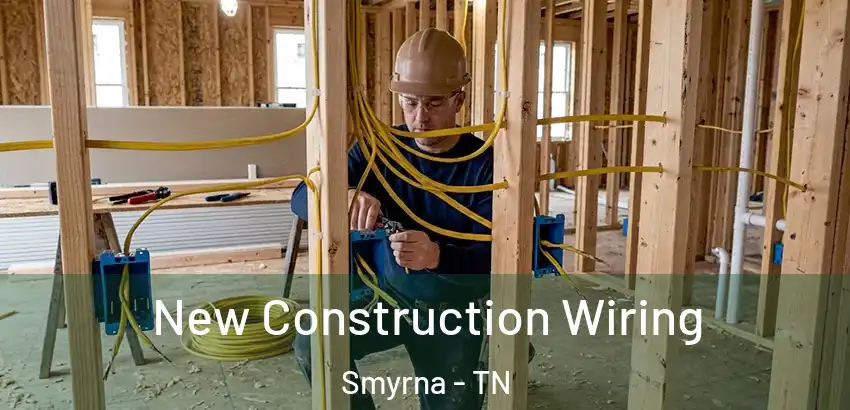  New Construction Wiring Smyrna - TN