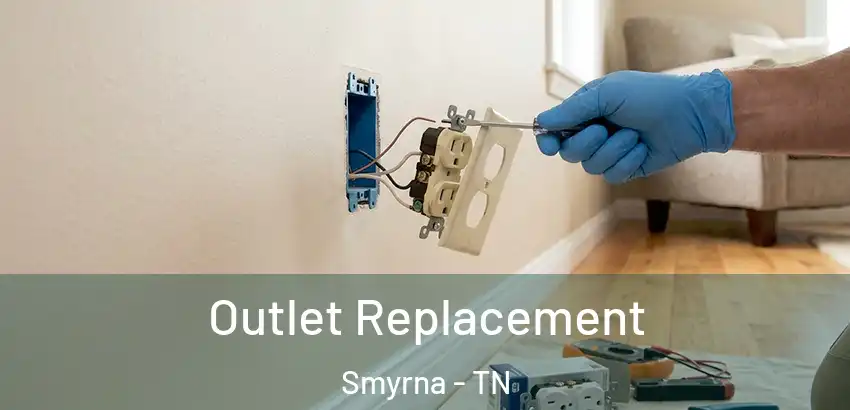 Outlet Replacement Smyrna - TN