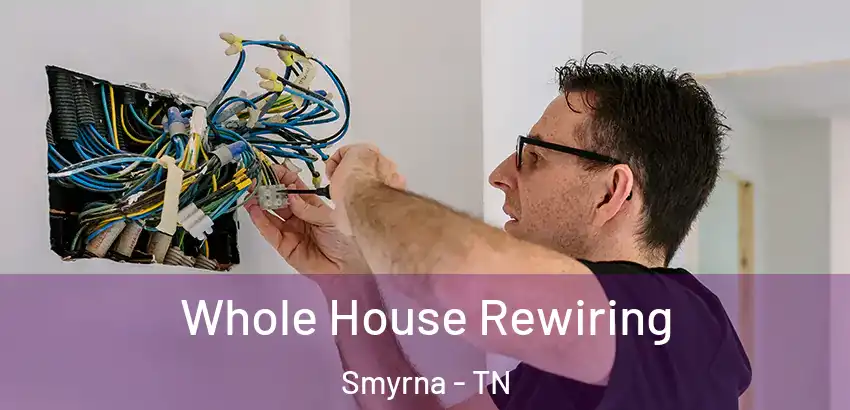  Whole House Rewiring Smyrna - TN
